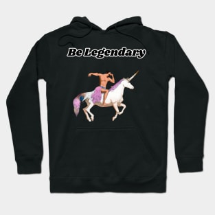 Be Legendary Hoodie